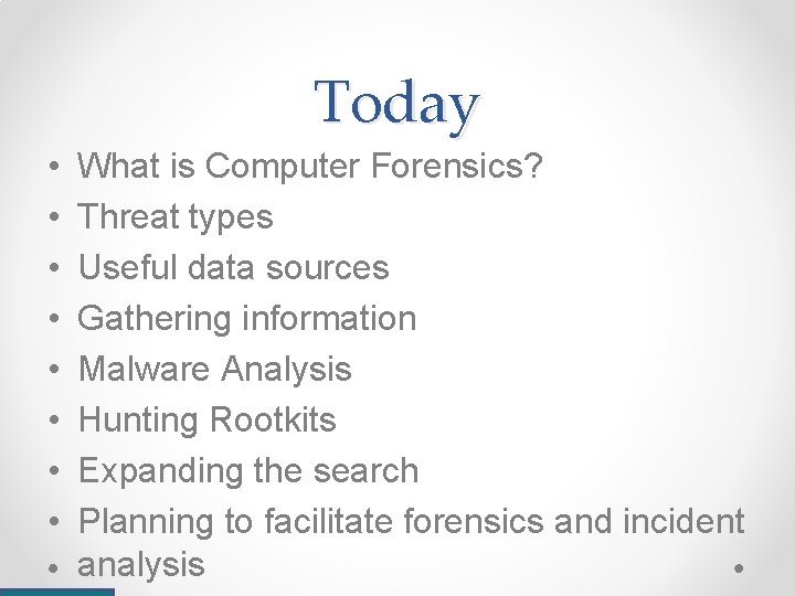 Today • • What is Computer Forensics? Threat types Useful data sources Gathering information