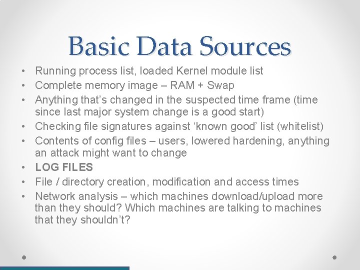 Basic Data Sources • Running process list, loaded Kernel module list • Complete memory