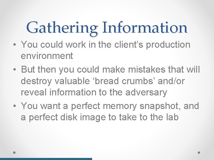 Gathering Information • You could work in the client’s production environment • But then