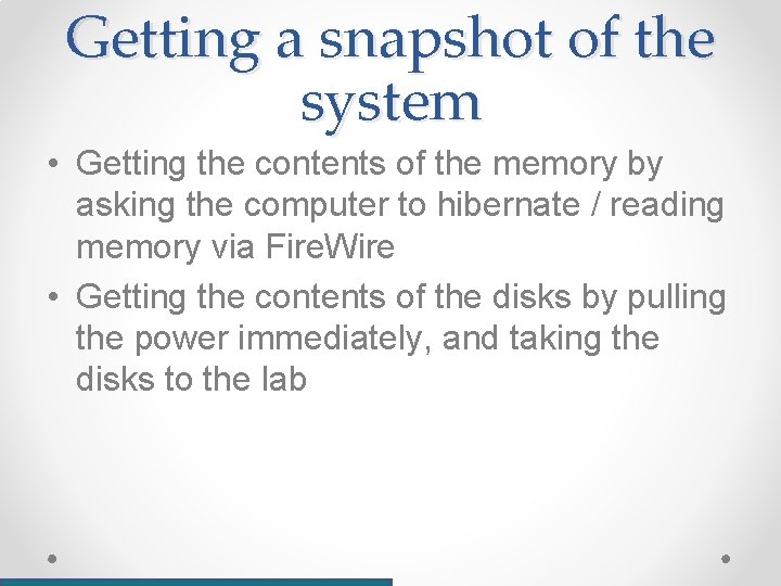 Getting a snapshot of the system • Getting the contents of the memory by