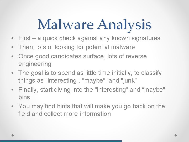Malware Analysis • First – a quick check against any known signatures • Then,
