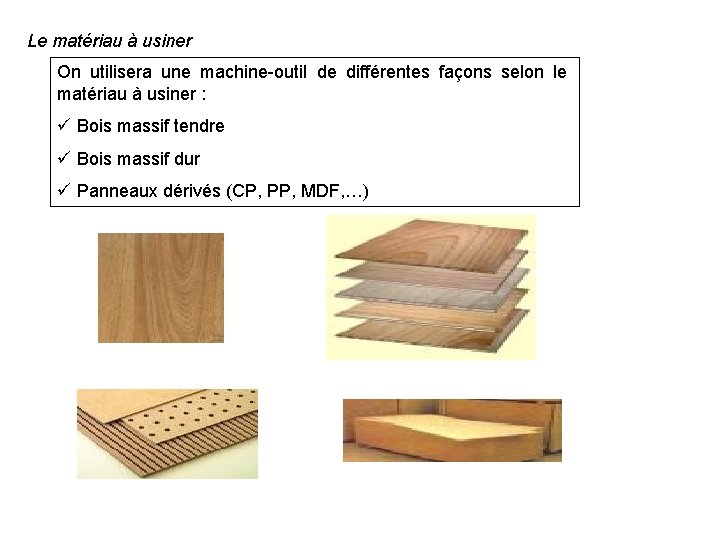 Le matériau à usiner On utilisera une machine-outil de différentes façons selon le matériau