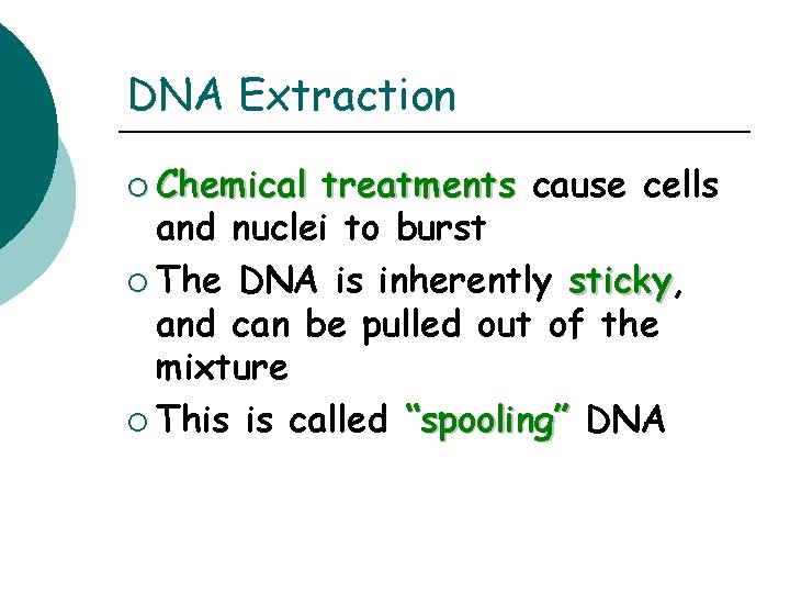 DNA Extraction ¡ Chemical treatments cause cells and nuclei to burst ¡ The DNA