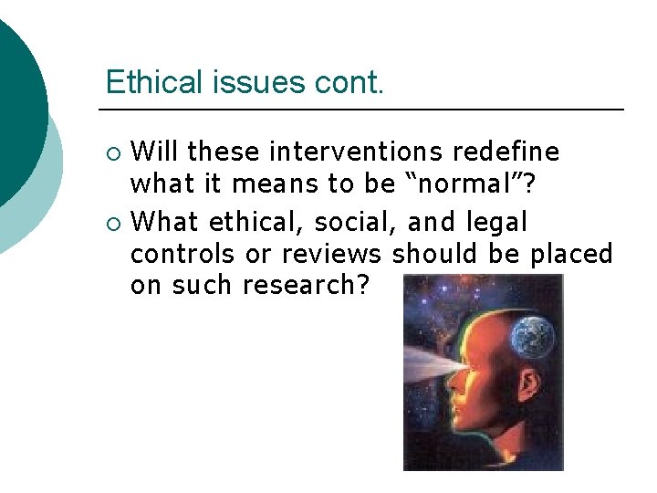 Ethical issues cont. Will these interventions redefine what it means to be “normal”? ¡