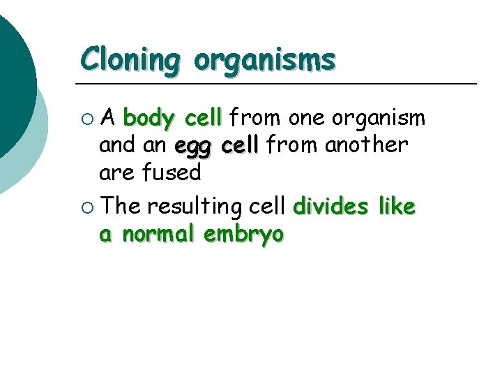 Cloning organisms ¡A body cell from one organism and an egg cell from another