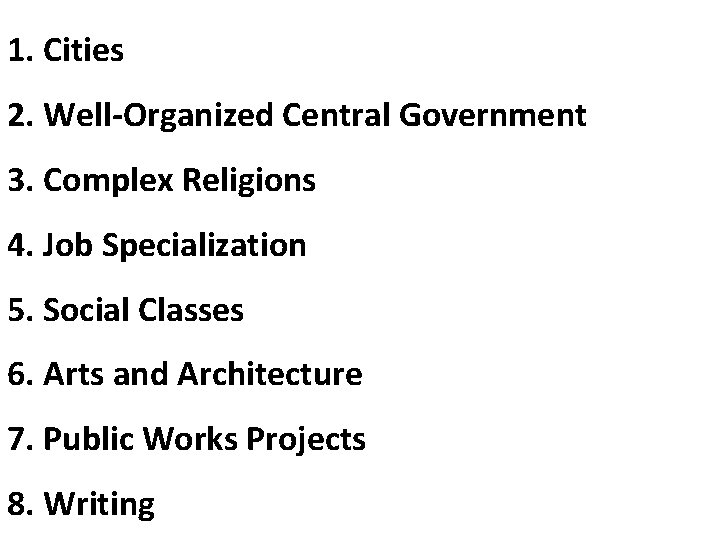 1. Cities 2. Well-Organized Central Government 3. Complex Religions 4. Job Specialization 5. Social