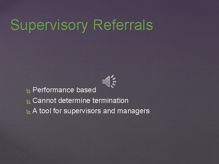 Supervisory Referrals Performance based Cannot determine termination A tool for supervisors and managers 
