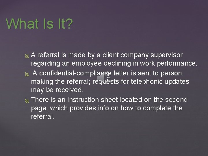What Is It? A referral is made by a client company supervisor regarding an