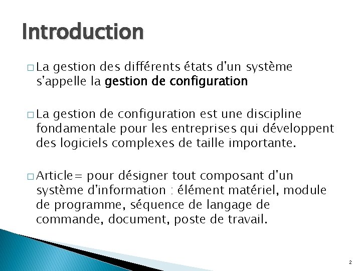 Introduction � La gestion des différents états d'un système s'appelle la gestion de configuration