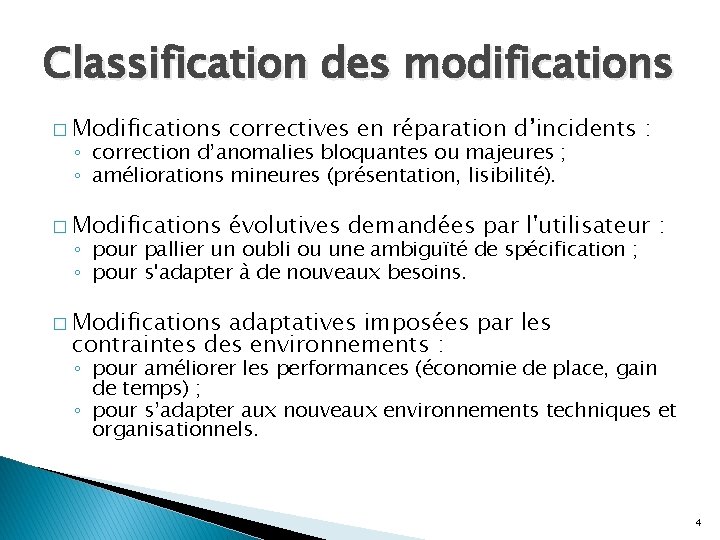 Classification des modifications � Modifications correctives en réparation d’incidents : � Modifications évolutives demandées