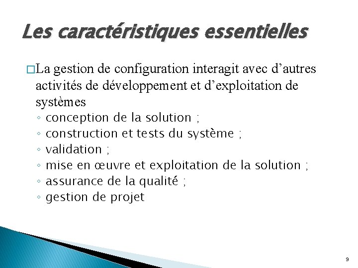 Les caractéristiques essentielles � La gestion de configuration interagit avec d’autres activités de développement