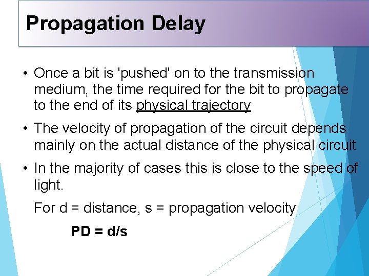 Propagation Delay • Once a bit is 'pushed' on to the transmission medium, the