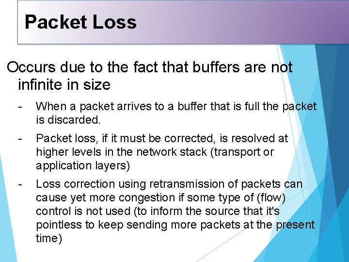 Packet Loss Occurs due to the fact that buffers are not infinite in size