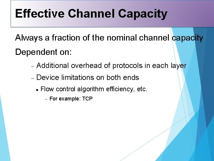 Effective Channel Capacity Always a fraction of the nominal channel capacity Dependent on: Additional