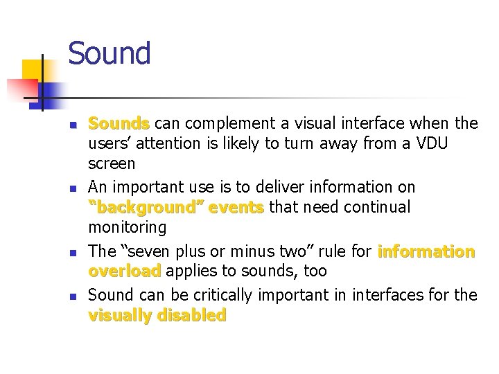 Sound n n Sounds can complement a visual interface when the users’ attention is