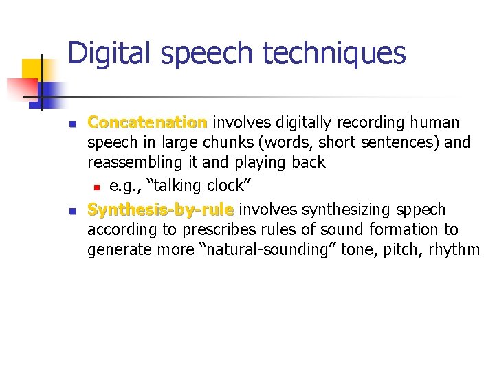 Digital speech techniques n n Concatenation involves digitally recording human speech in large chunks
