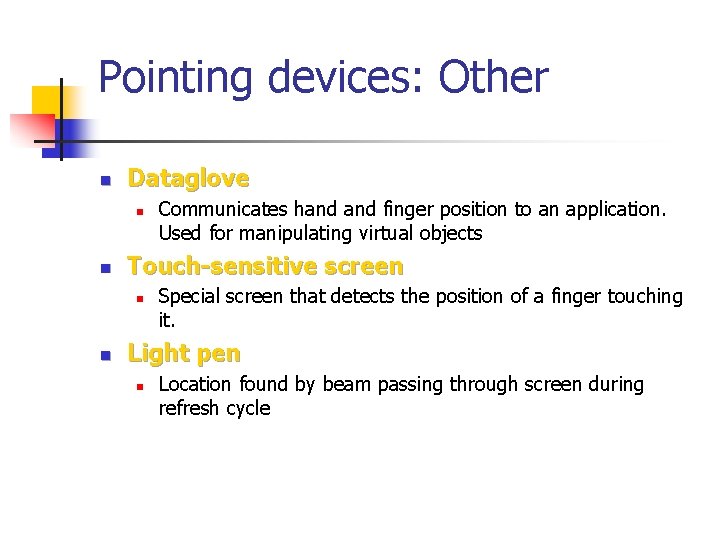 Pointing devices: Other n Dataglove n n Touch-sensitive screen n n Communicates hand finger