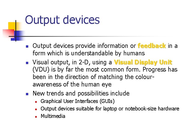 Output devices n n n Output devices provide information or feedback in a form