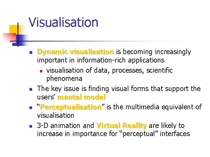 Visualisation n n Dynamic visualisation is becoming increasingly important in information-rich applications n visualisation
