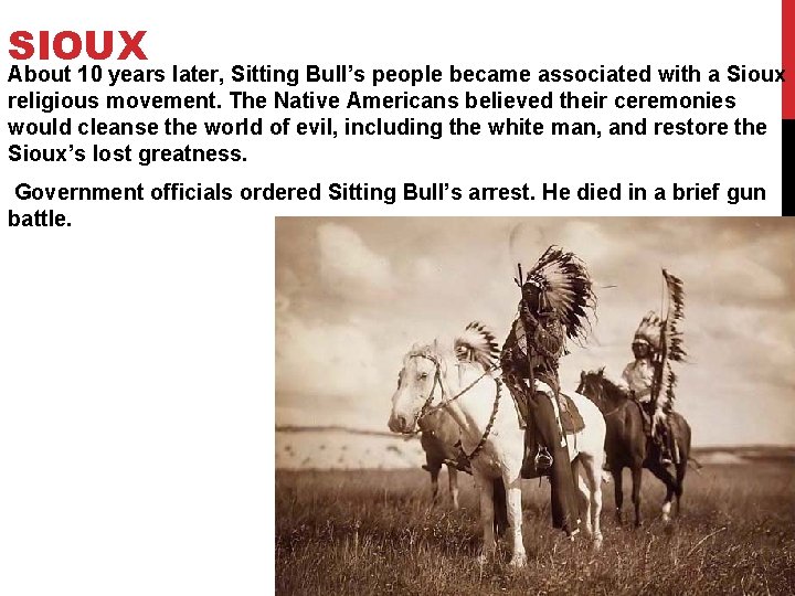 SIOUX About 10 years later, Sitting Bull’s people became associated with a Sioux religious