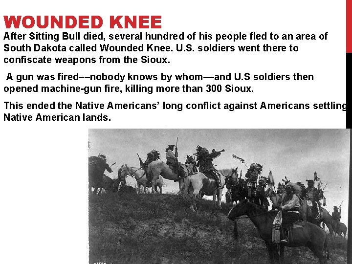 WOUNDED KNEE After Sitting Bull died, several hundred of his people fled to an