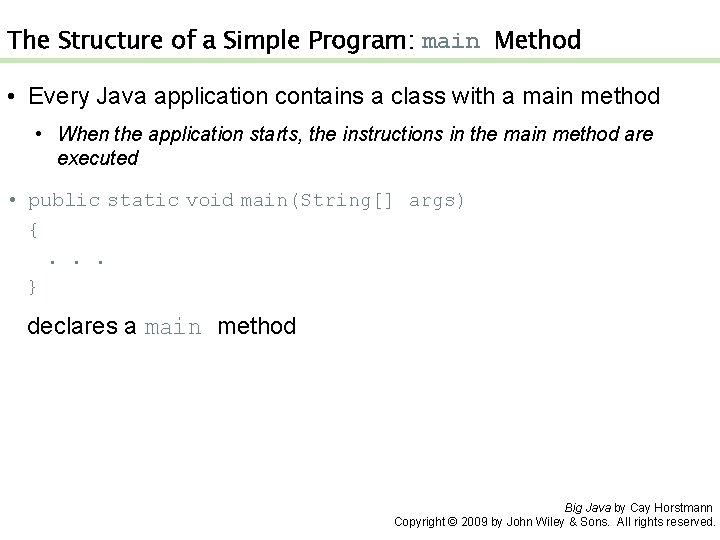 The Structure of a Simple Program: main Method • Every Java application contains a