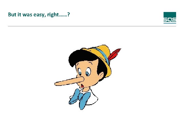 But it was easy, right……? 