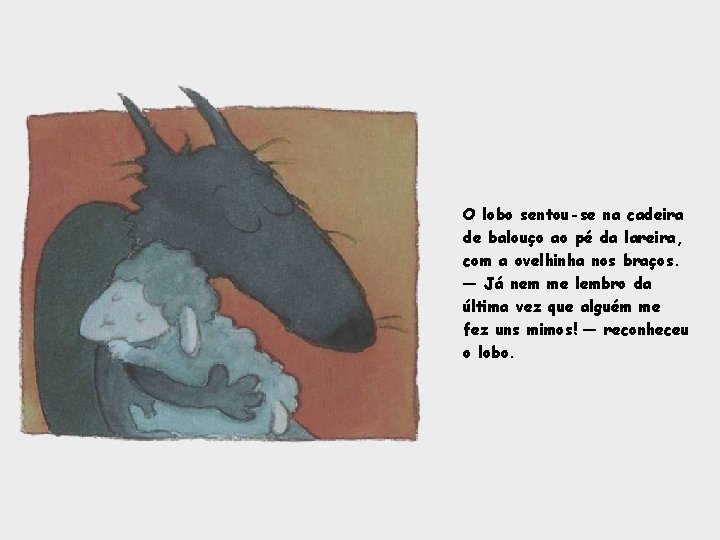 O lobo sentou-se na cadeira de balouço ao pé da lareira, com a ovelhinha