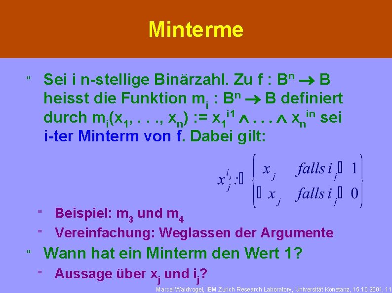 Minterme Sei i n-stellige Binärzahl. Zu f : Bn ® B heisst die Funktion