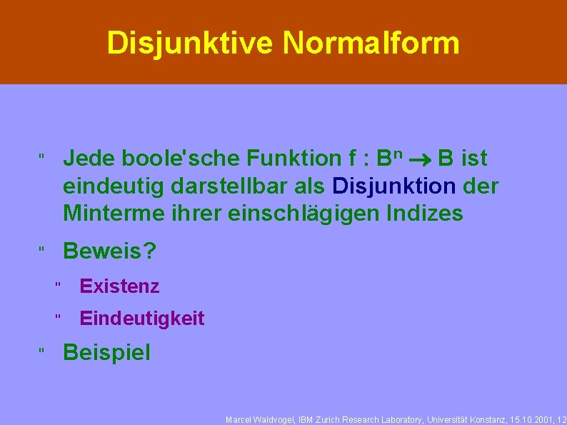 Disjunktive Normalform " Jede boole'sche Funktion f : Bn ® B ist eindeutig darstellbar