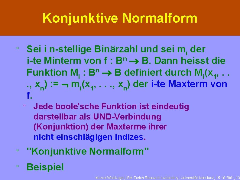 Konjunktive Normalform Sei i n-stellige Binärzahl und sei mi der i-te Minterm von f