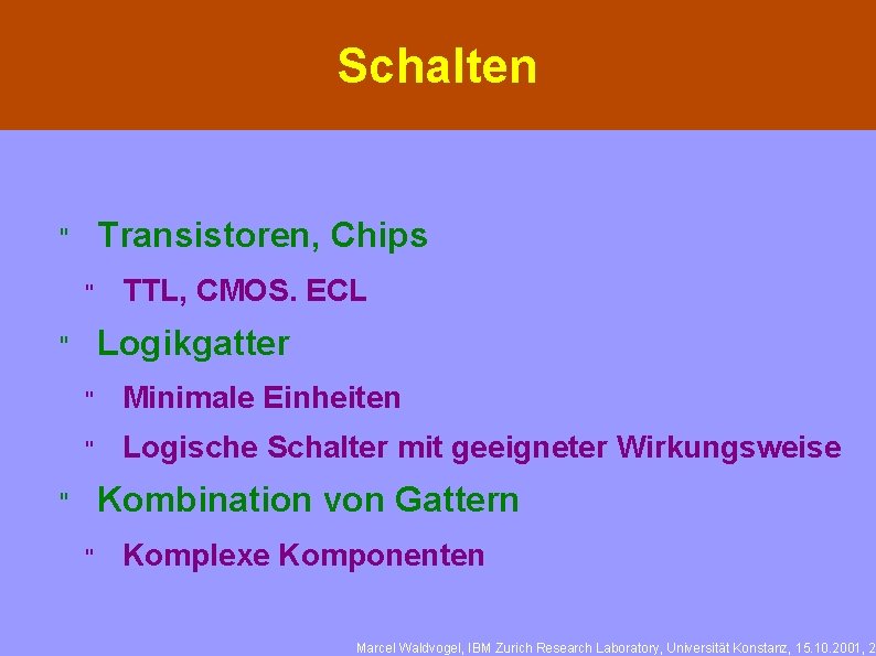 Schalten Transistoren, Chips " " TTL, CMOS. ECL Logikgatter " " Minimale Einheiten "