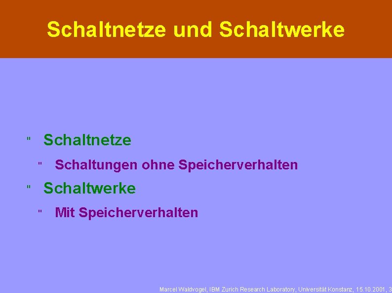 Schaltnetze und Schaltwerke Schaltnetze " " Schaltungen ohne Speicherverhalten Schaltwerke " " Mit Speicherverhalten