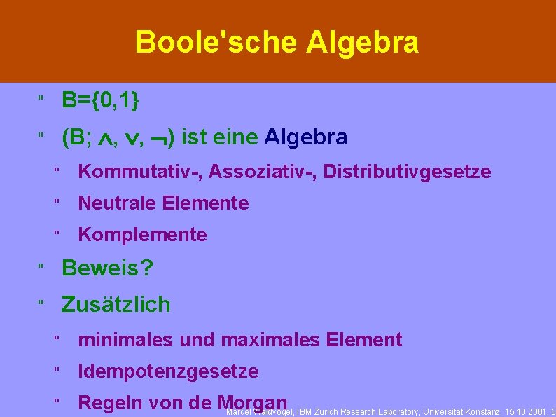 Boole'sche Algebra " B={0, 1} " (B; Ù, Ú, Ø) ist eine Algebra " Boole'sche Algebra " B={0, 1} " (B; Ù, Ú, Ø) ist eine Algebra "