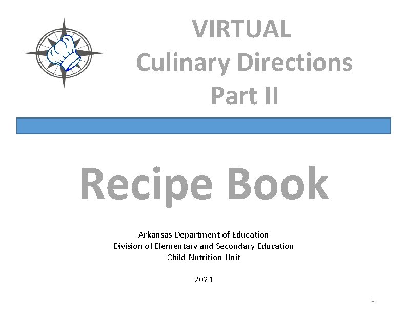 VIRTUAL Culinary Directions Part II Recipe Book Arkansas Department of Education Division of Elementary