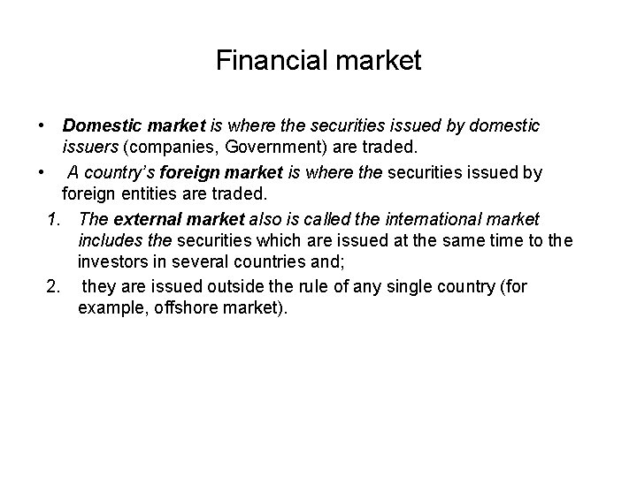 Financial market • Domestic market is where the securities issued by domestic issuers (companies,