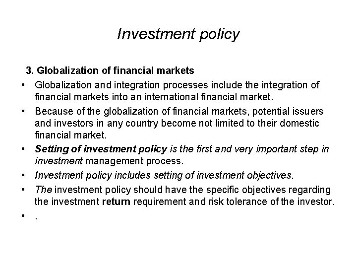 Investment policy 3. Globalization of financial markets • Globalization and integration processes include the
