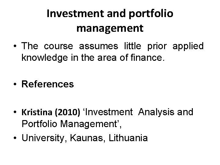 Investment and portfolio management • The course assumes little prior applied knowledge in the