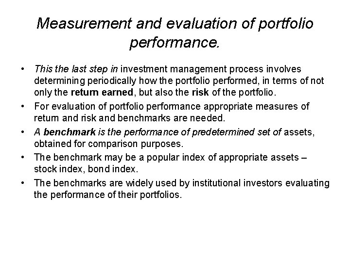 Measurement and evaluation of portfolio performance. • This the last step in investment management