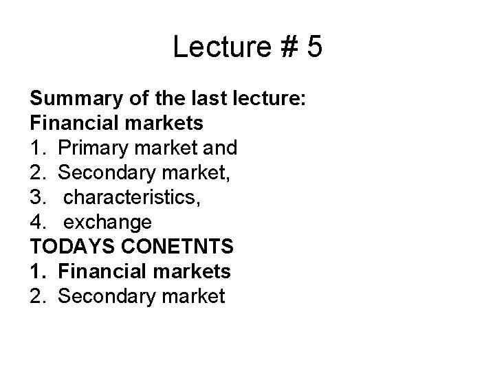 Lecture # 5 Summary of the last lecture: Financial markets 1. Primary market and