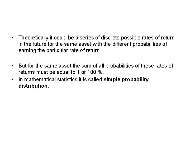  • Theoretically it could be a series of discrete possible rates of return