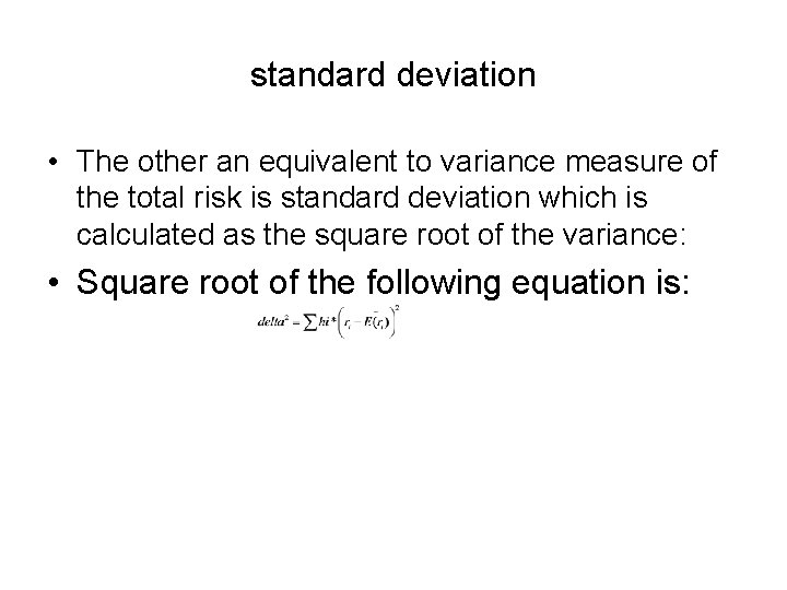 standard deviation • The other an equivalent to variance measure of the total risk
