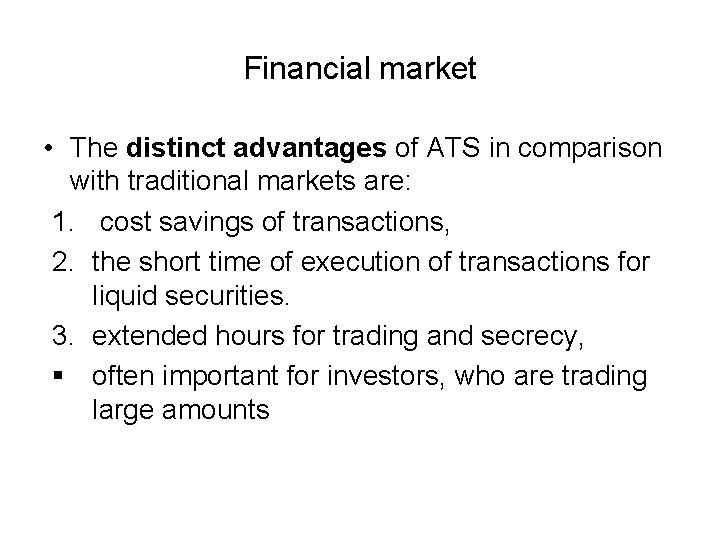 Financial market • The distinct advantages of ATS in comparison with traditional markets are: