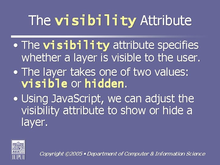 The visibility Attribute • The visibility attribute specifies whether a layer is visible to