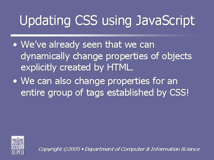 Updating CSS using Java. Script • We’ve already seen that we can dynamically change