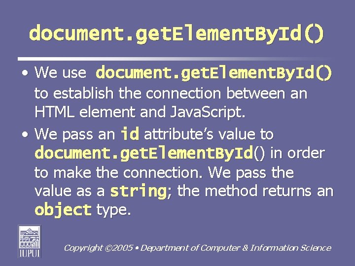 document. get. Element. By. Id() • We use document. get. Element. By. Id() to
