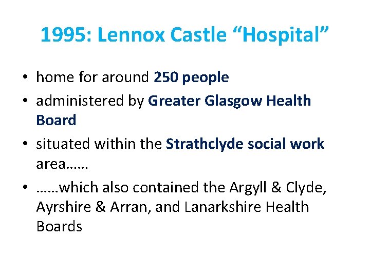 1995: Lennox Castle “Hospital” • home for around 250 people • administered by Greater