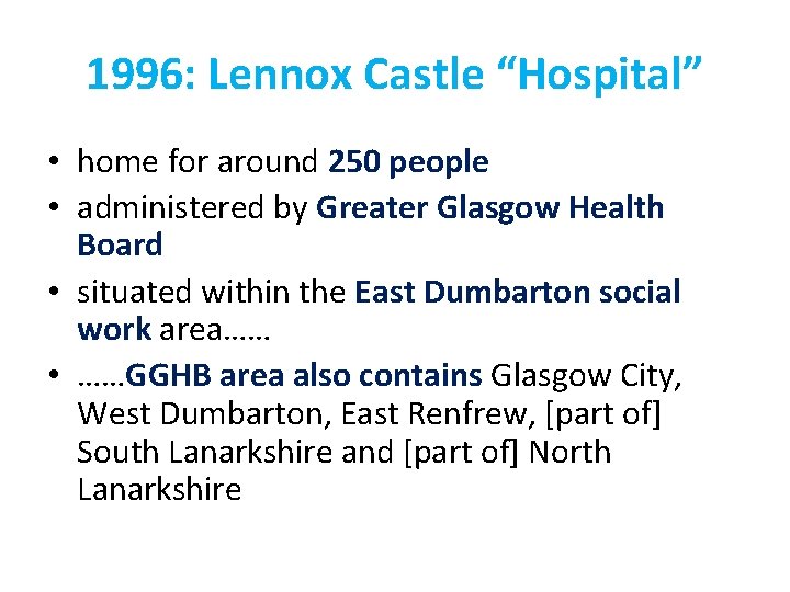 1996: Lennox Castle “Hospital” • home for around 250 people • administered by Greater