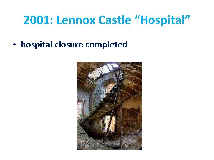 2001: Lennox Castle “Hospital” • hospital closure completed 