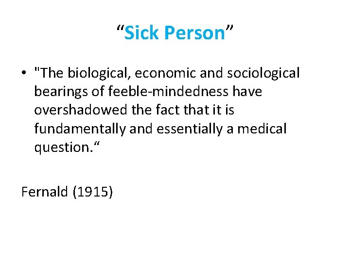 “Sick Person” • "The biological, economic and sociological bearings of feeble-mindedness have overshadowed the